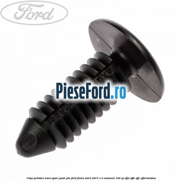 Clips prindere bara spate push pin Ford Fiesta 2013-2017 1.0 EcoBoost 100 cp SFJA, SFJB, SFJC, SFJD benzina