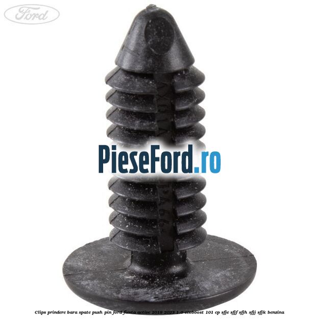 Clips prindere bara spate push pin Ford Fiesta Active 2018-2023 1.0 EcoBoost 101 cp Clips prindere bara spate push pin Ford Fiesta Active 2018-2023 1.0 EcoBoost 101 cp SFJE, SFJF, SFJH, SFJJ, SFJK benzina