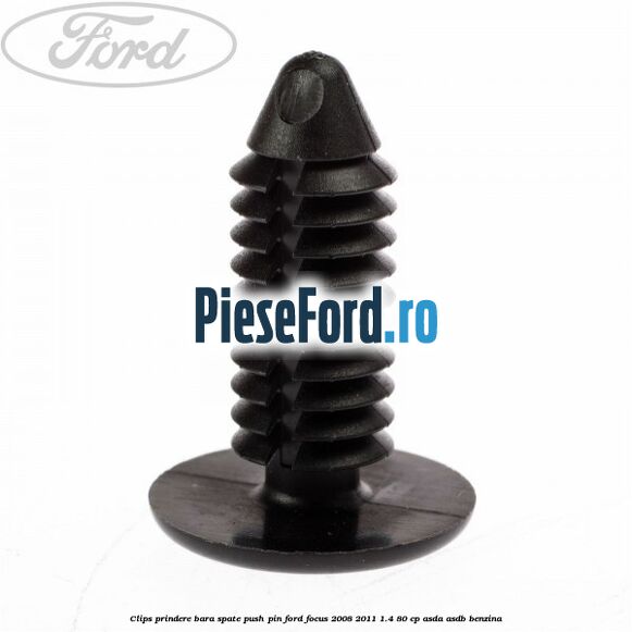 Clips prindere bara spate push pin Ford Focus 2008-2011 1.4 80 cp ASDA, ASDB benzina
