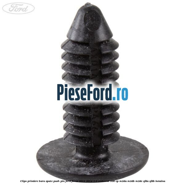 Clips prindere bara spate push pin Ford Focus 2011-2014 1.0 EcoBoost 100 cp M2DA, M2DB, M2DC, SFDA, SFDB benzina