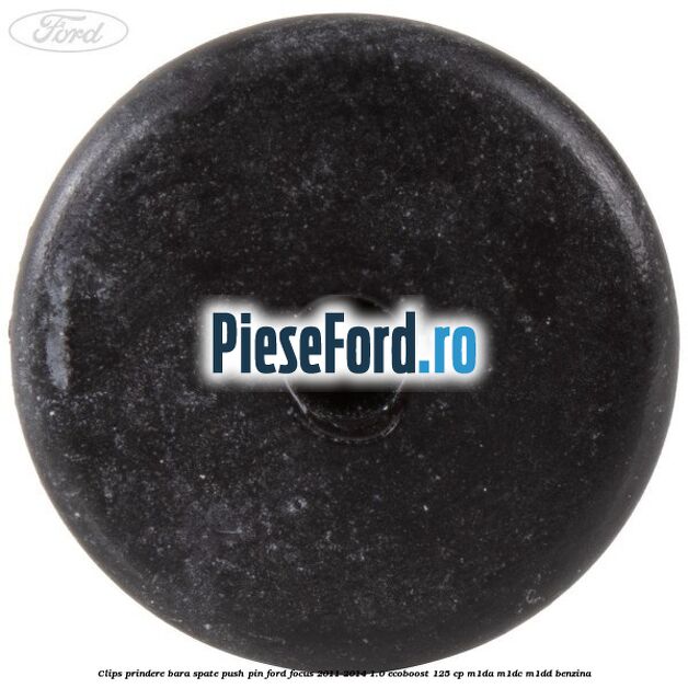 Clips prindere bara spate push pin Ford Focus 2011-2014 1.0 EcoBoost 125 cp M1DA, M1DC, M1DD benzina