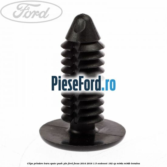 Clips prindere bara spate push pin Ford Focus 2014-2018 1.5 EcoBoost 182 cp Clips prindere bara spate push pin Ford Focus 2014-2018 1.5 EcoBoost 182 cp M9DA, M9DB benzina