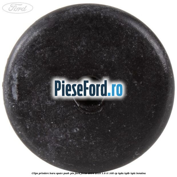 Clips prindere bara spate push pin Ford Focus 2014-2018 1.6 Ti 105 cp IQDA, IQDB, IQDC benzina