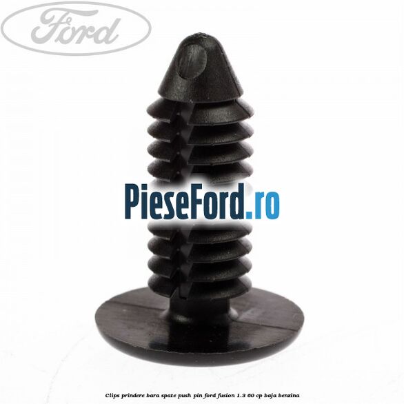 Clips prindere bara spate push pin Ford Fusion 1.3 60 cp BAJA benzina