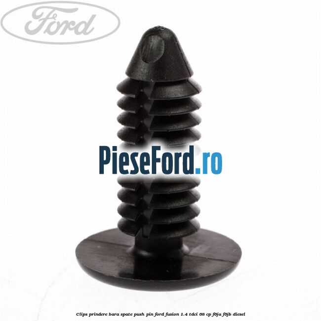 Clips prindere bara spate push pin Ford Fusion 1.4 TDCi 68 cp F6JA, F6JB diesel