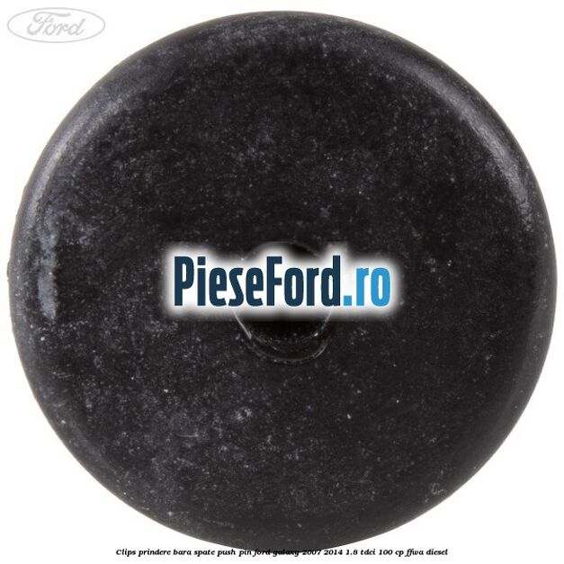 Clips prindere bara spate push pin Ford Galaxy 2007-2014 1.8 TDCi 100 cp Clips prindere bara spate push pin Ford Galaxy 2007-2014 1.8 TDCi 100 cp FFWA diesel