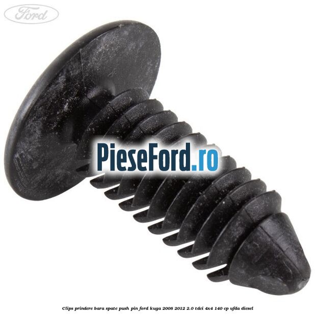 Clips prindere bara spate push pin Ford Kuga 2008-2012 2.0 TDCI 4x4 140 cp Clips prindere bara spate push pin Ford Kuga 2008-2012 2.0 TDCI 4x4 140 cp UFDA diesel