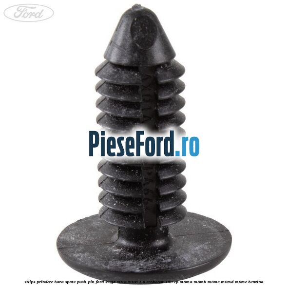 Clips prindere bara spate push pin Ford Kuga 2013-2016 1.5 EcoBoost 150 cp M8MA, M8MB, M8MC, M8MD, M8ME benzina