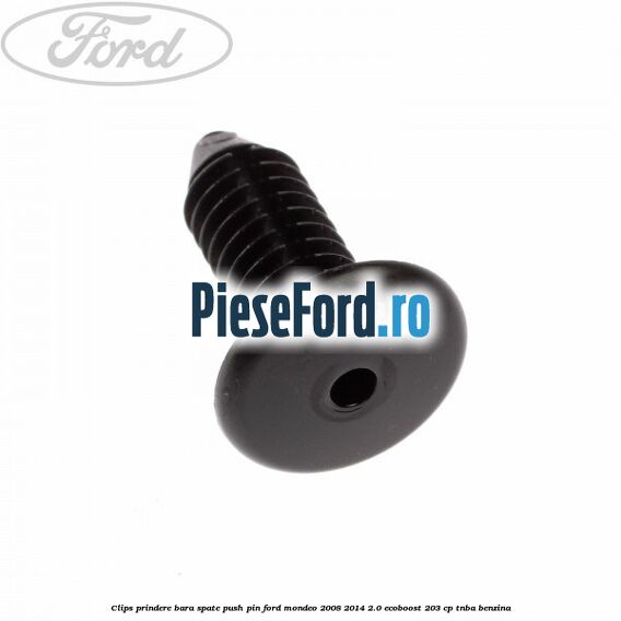 Clips prindere bara spate push pin Ford Mondeo 2008-2014 2.0 EcoBoost 203 cp TNBA benzina