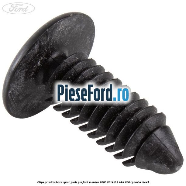 Clips prindere bara spate push pin Ford Mondeo 2008-2014 2.2 TDCi 200 cp Clips prindere bara spate push pin Ford Mondeo 2008-2014 2.2 TDCi 200 cp KNBA diesel