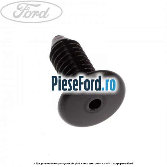 Clips prindere bara spate push pin Ford S-Max 2007-2014 2.2 TDCi 175 cp Q4WA diesel