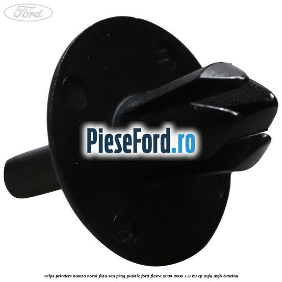 Clips prindere baveta noroi fata sau prag plastic Ford Fiesta 2005-2008 1.3 69 cp A9JA, A9JB benzina