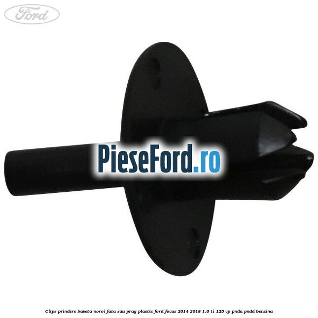 Clips prindere baveta noroi fata sau prag plastic Ford Focus 2014-2018 1.6 Ti 125 cp Clips prindere baveta noroi fata sau prag plastic Ford Focus 2014-2018 1.6 Ti 125 cp PNDA, PNDD benzina