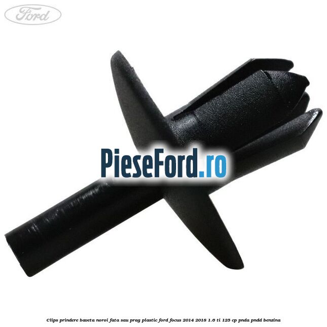 Clips prindere baveta noroi fata sau prag plastic Ford Focus 2014-2018 1.6 Ti 125 cp Clips prindere baveta noroi fata sau prag plastic Ford Focus 2014-2018 1.6 Ti 125 cp PNDA, PNDD benzina