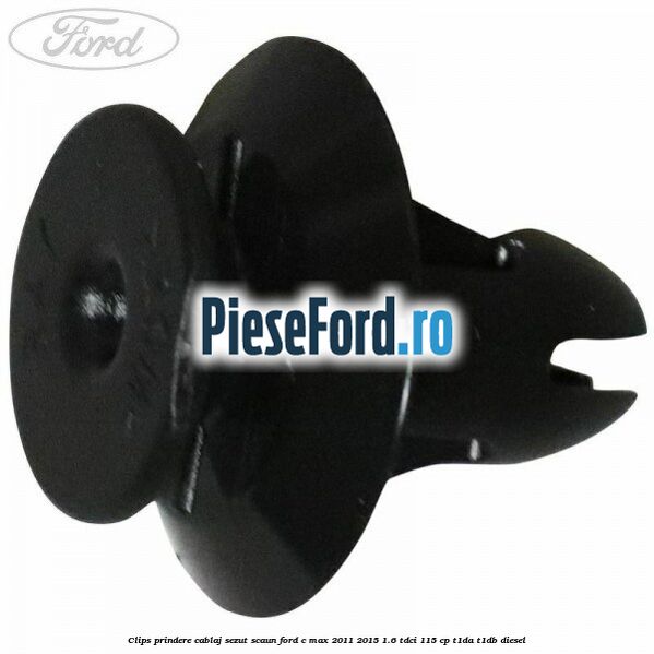 Clips prindere cablaj sezut scaun Ford C-Max 2011-2015 1.6 TDCi 115 cp Clips prindere cablaj sezut scaun Ford C-Max 2011-2015 1.6 TDCi 115 cp T1DA, T1DB diesel