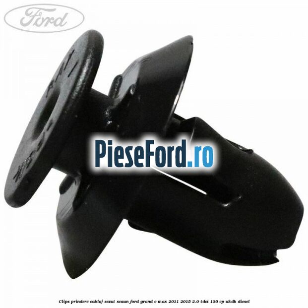 Clips prindere cablaj sezut scaun Ford Grand C-Max 2011-2015 2.0 TDCi 136 cp UKDB diesel