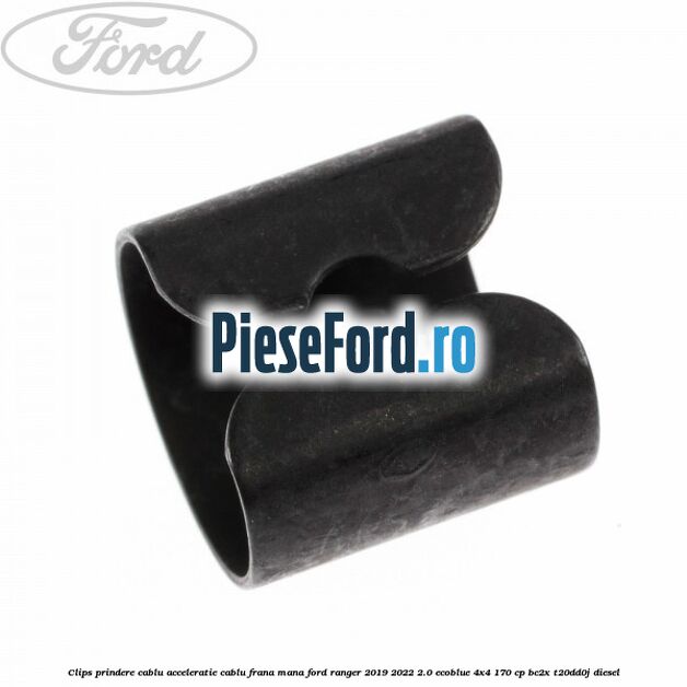 Clips prindere cablu acceleratie, cablu frana mana Ford Ranger 2019-2022 2.0 EcoBlue 4x4 170 cp Clips prindere cablu acceleratie, cablu frana mana Ford Ranger 2019-2022 2.0 EcoBlue 4x4 170 cp BC2X, T20DD0J diesel
