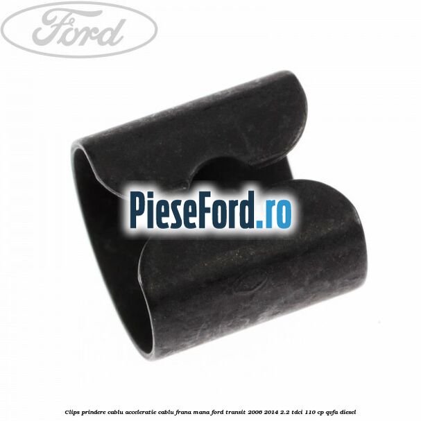 Clips prindere cablu acceleratie, cablu frana mana Ford Transit 2006-2014 2.2 TDCi 110 cp Clips prindere cablu acceleratie, cablu frana mana Ford Transit 2006-2014 2.2 TDCi 110 cp QVFA diesel