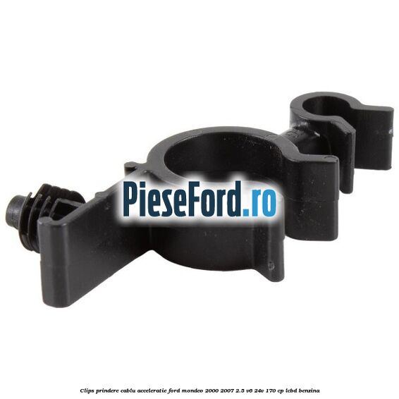 Clips prindere cablu acceleratie Ford Mondeo 2000-2007 2.5 V6 24V 170 cp LCBD benzina