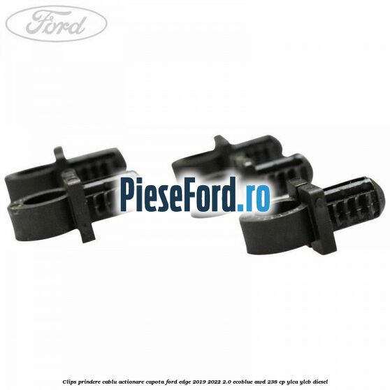 Clips prindere cablu actionare capota Ford Edge 2019-2022 2.0 EcoBlue AWD 238 cp YLCA, YLCB diesel