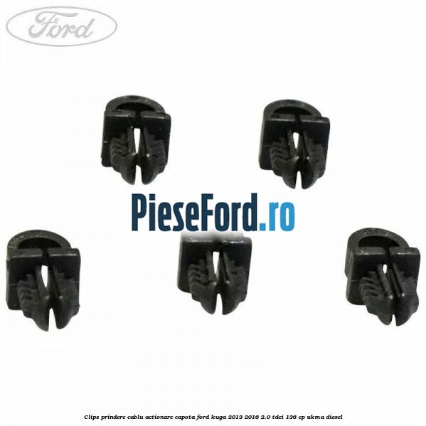 Clips prindere cablu actionare capota Ford Kuga 2013-2016 2.0 TDCi 136 cp UKMA diesel