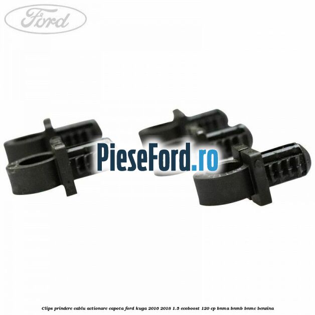 Clips prindere cablu actionare capota Ford Kuga 2016-2018 1.5 EcoBoost 120 cp BNMA, BNMB, BNMC benzina