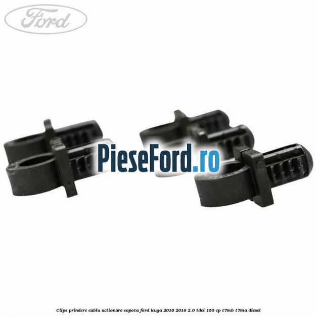 Clips prindere cablu actionare capota Ford Kuga 2016-2018 2.0 TDCi 150 cp Clips prindere cablu actionare capota Ford Kuga 2016-2018 2.0 TDCi 150 cp T7MB, T7MA diesel