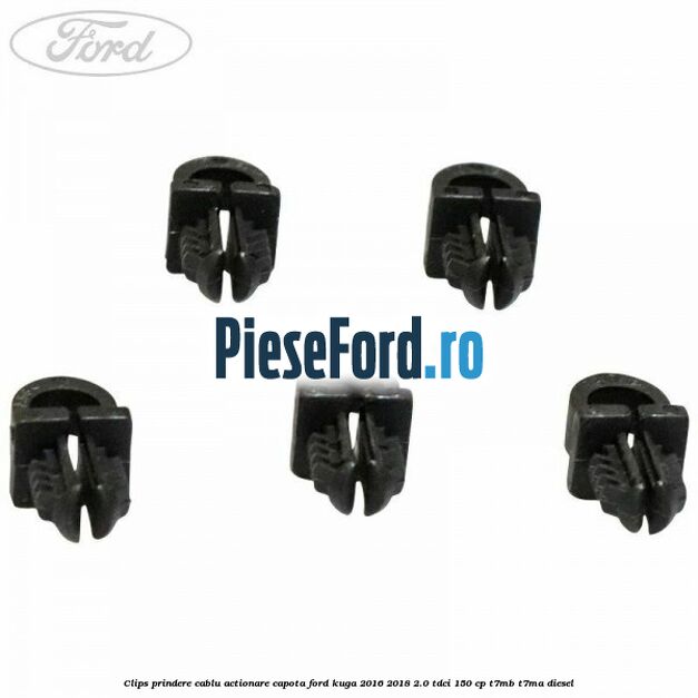 Clips prindere cablu actionare capota Ford Kuga 2016-2018 2.0 TDCi 150 cp Clips prindere cablu actionare capota Ford Kuga 2016-2018 2.0 TDCi 150 cp T7MB, T7MA diesel