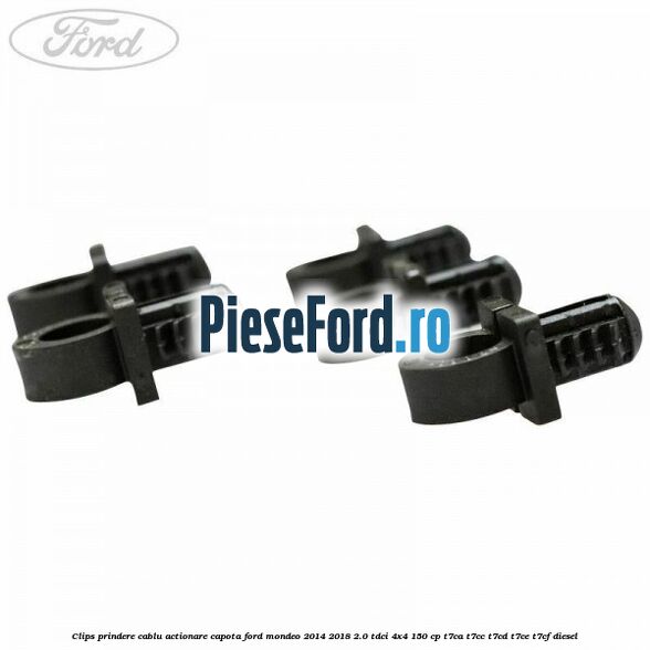 Clips prindere cablu actionare capota Ford Mondeo 2014-2018 2.0 TDCi 4x4 150 cp T7CA, T7CC, T7CD, T7CE, T7CF diesel