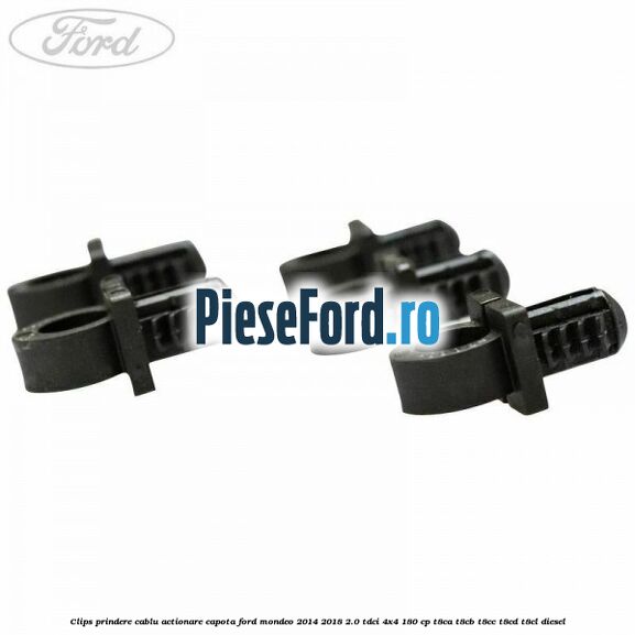 Clips prindere cablu actionare capota Ford Mondeo 2014-2018 2.0 TDCi 4x4 180 cp T8CA, T8CB, T8CC, T8CD, T8CL diesel