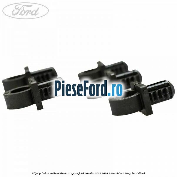 Clips prindere cablu actionare capota Ford Mondeo 2019-2023 2.0 EcoBlue 120 cp BCCD diesel