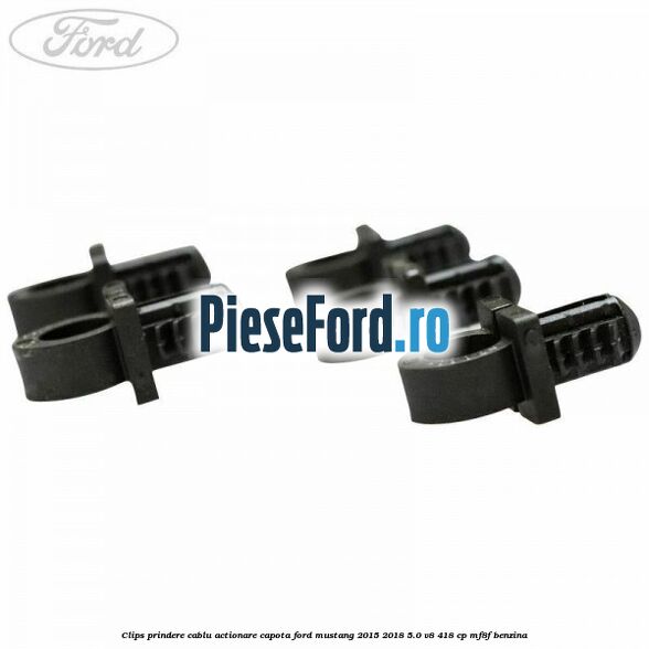 Clips prindere cablu actionare capota Ford Mustang 2015-2018 5.0 V8 418 cp MF8F benzina
