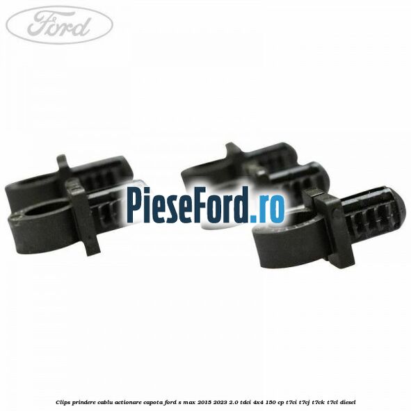 Clips prindere cablu actionare capota Ford S-Max 2015-2023 2.0 TDCi 4x4 150 cp T7CI, T7CJ, T7CK, T7CL diesel