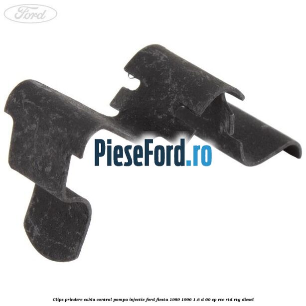Clips prindere cablu control pompa injectie Ford Fiesta 1989-1996 1.8 D 60 cp RTC, RTD, RTG diesel