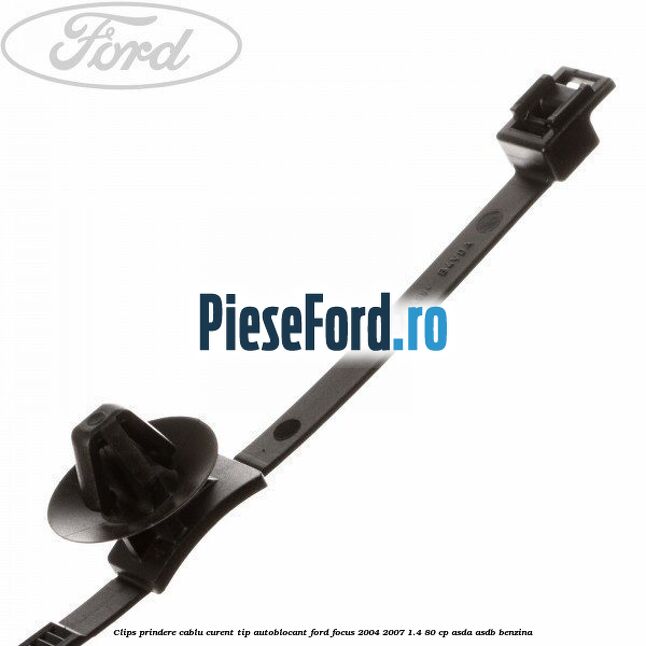 Clips prindere cablu curent, tip autoblocant Ford Focus 2004-2007 1.4 80 cp ASDA, ASDB benzina