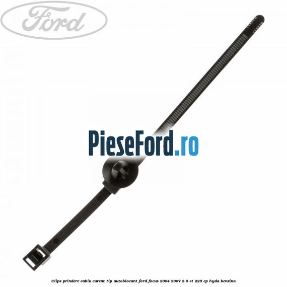 Clips prindere cablu curent, tip autoblocant Ford Focus 2004-2007 2.5 ST 225 cp Clips prindere cablu curent, tip autoblocant Ford Focus 2004-2007 2.5 ST 225 cp HYDA benzina