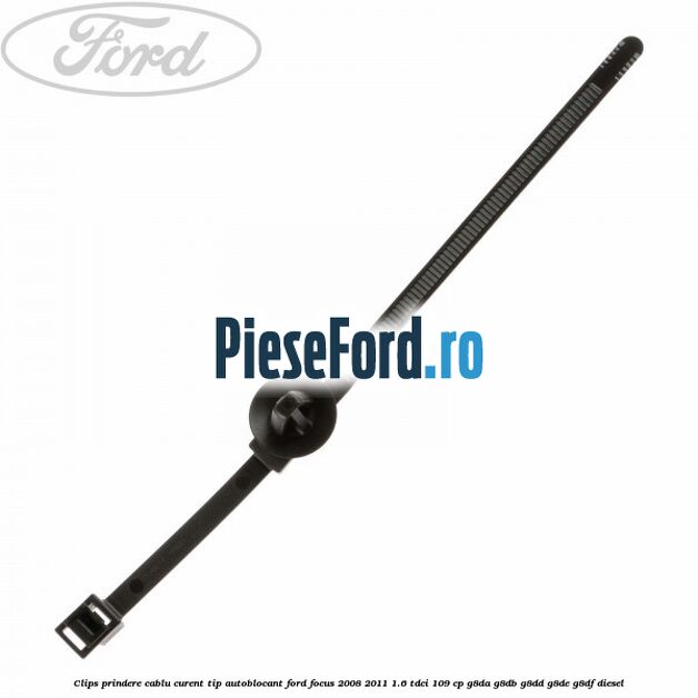 Clips prindere cablu curent, tip autoblocant Ford Focus 2008-2011 1.6 TDCi 109 cp Clips prindere cablu curent, tip autoblocant Ford Focus 2008-2011 1.6 TDCi 109 cp G8DA, G8DB, G8DD, G8DE, G8DF diesel