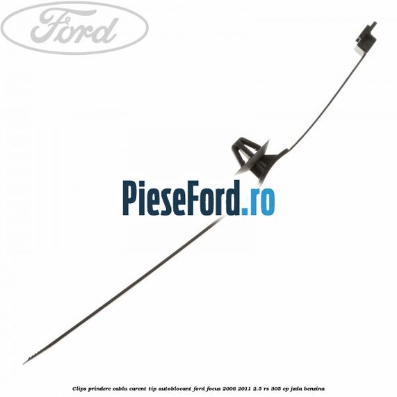 Clips prindere cablu curent, tip autoblocant Ford Focus 2008-2011 2.5 RS 305 cp JZDA benzina