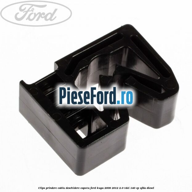 Clips prindere cablu deschidere capota Ford Kuga 2008-2012 2.0 TDCI 140 cp UFDA diesel