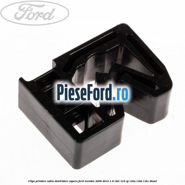 Clips prindere cablu deschidere capota Ford Mondeo 2008-2014 1.6 TDCi 115 cp T1BA, T1BB, T1BC diesel