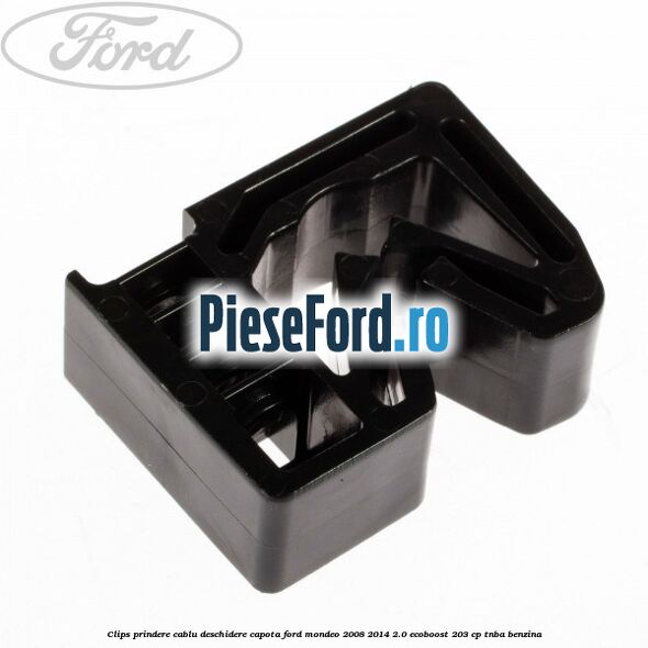 Clips prindere cablu deschidere capota Ford Mondeo 2008-2014 2.0 EcoBoost 203 cp TNBA benzina