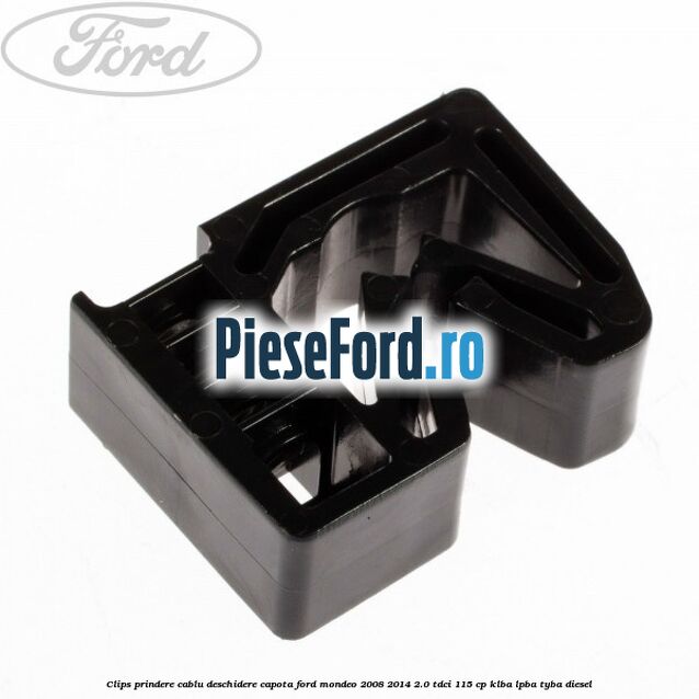 Clips prindere cablu deschidere capota Ford Mondeo 2008-2014 2.0 TDCi 115 cp Clips prindere cablu deschidere capota Ford Mondeo 2008-2014 2.0 TDCi 115 cp KLBA, LPBA, TYBA diesel