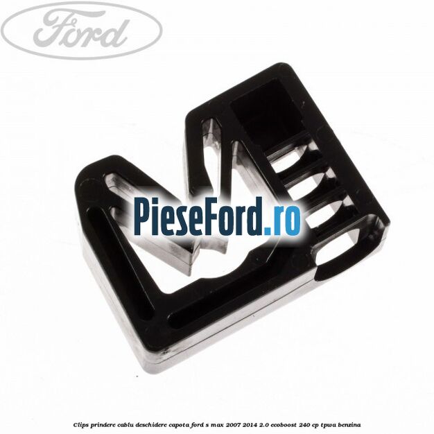 Clips prindere cablu deschidere capota Ford S-Max 2007-2014 2.0 EcoBoost 240 cp TPWA benzina