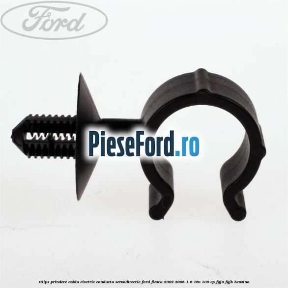 Clips prindere cablu electric conducta servodirectie Ford Fiesta 2002-2005 1.6 16V 100 cp FYJA, FYJB benzina