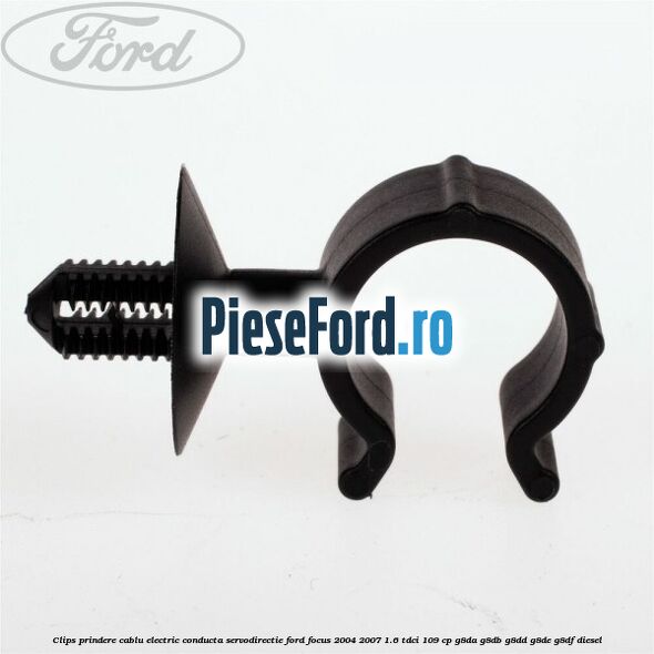 Clips prindere cablu electric conducta servodirectie Ford Focus 2004-2007 1.6 TDCi 109 cp Clips prindere cablu electric conducta servodirectie Ford Focus 2004-2007 1.6 TDCi 109 cp G8DA, G8DB, G8DD, G8DE, G8DF diesel