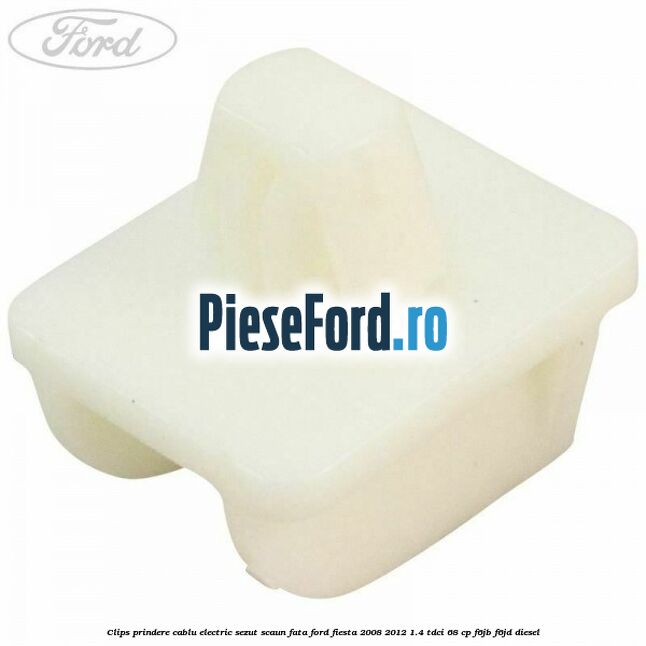 Clips prindere cablu electric sezut scaun fata Ford Fiesta 2008-2012 1.4 TDCi 68 cp F6JB, F6JD diesel