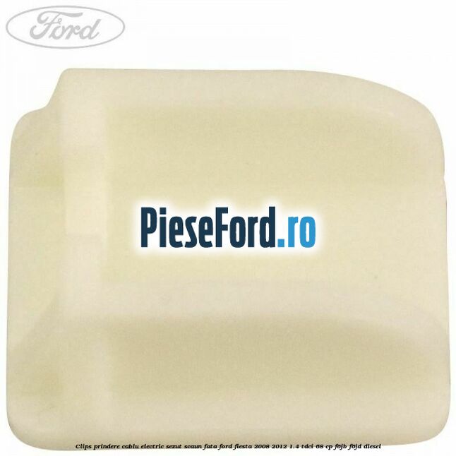 Clips prindere cablu electric sezut scaun fata Ford Fiesta 2008-2012 1.4 TDCi 68 cp F6JB, F6JD diesel
