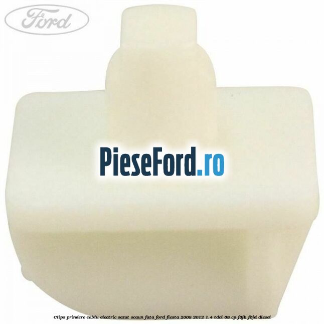 Clips prindere cablu electric sezut scaun fata Ford Fiesta 2008-2012 1.4 TDCi 68 cp F6JB, F6JD diesel