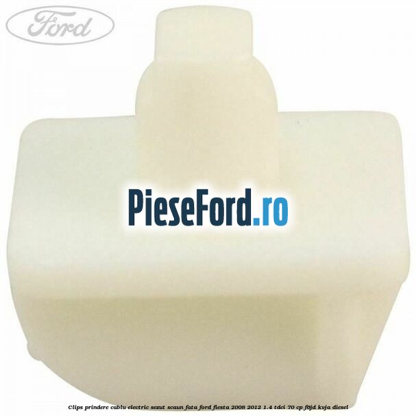 Clips prindere cablu electric sezut scaun fata Ford Fiesta 2008-2012 1.4 TDCi 70 cp F6JD, KVJA diesel