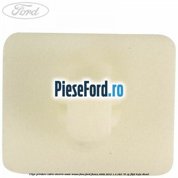 Clips prindere cablu electric sezut scaun fata Ford Fiesta 2008-2012 1.4 TDCi 70 cp F6JD, KVJA diesel